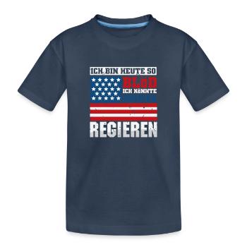 Ich bin heute so blöd ich könnte Amerika regieren - Kinder Premium Bio T-Shirt - Navy - Vorne