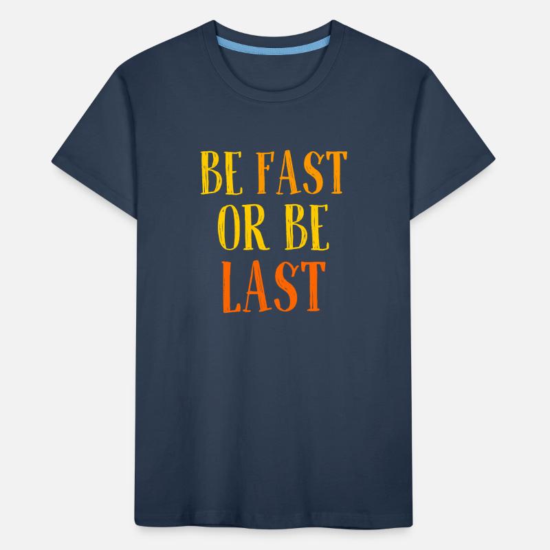 Be fast or be last - Sei schnell oder sei Letzter Kinder Premium Bio T-Shirt