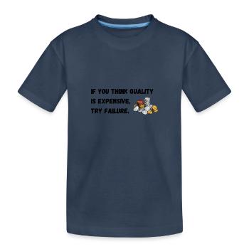 Si vous pensez que la qualité coûte cher, essayez l’échec. - T-shirt bio Premium Enfant - bleu marine - Devant
