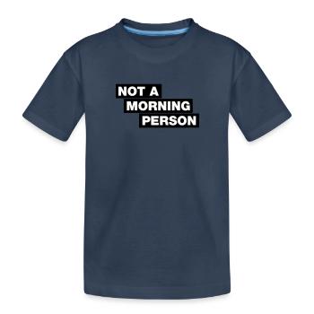 Not A Morning Person - Typo Statement - Kids' Premium Organic T-Shirt - navy - Front