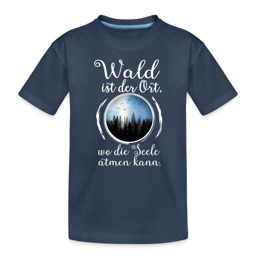 Wald Seele Atmen Natur Baum Outdoor Wandern Spruch - Kinder Premium Bio T-Shirt