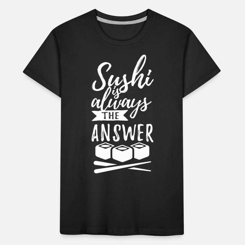 Sushi is always the answer - Spruch Kinder Premium Bio T-Shirt