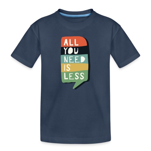all you need is less - Kinderen premium biologisch T-shirt
