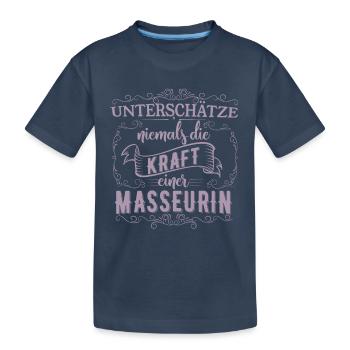 Unterschätze nicht die Kraft einer Masseurin - Kinder Premium Bio T-Shirt - Navy - Vorne