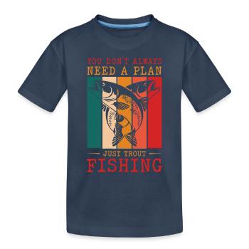 You don´t always need a plan just Trout Fishing - Kinder Premium Bio T-Shirt - Navy - Vorne