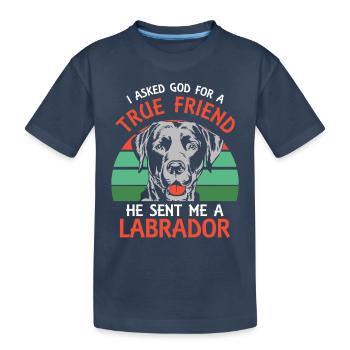 I asked God for a true friend He sent me a Labrado - Kinder Premium Bio T-Shirt - Navy - Vorne