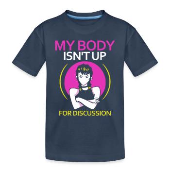 My Body Isn't Up For Discussion - Kinder Premium Bio T-Shirt - Navy - Vorne