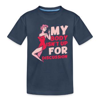 My Body Isn't Up For Discussion - Kinder Premium Bio T-Shirt - Navy - Vorne