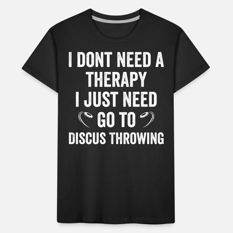 I dont need a therapyjust need go to Diskus werfen Kinder Premium Bio T-Shirt