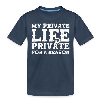 My Private Life is Private For a Reason - Privacy - Kinder Premium Bio T-Shirt - Navy - Vorne