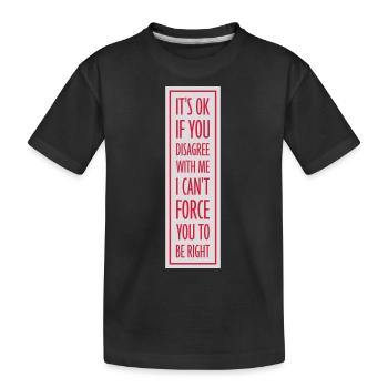 you disagree with me - Kids' Premium Organic T-Shirt - black - Front