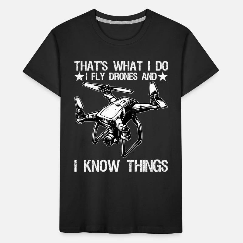 I Fly Drones And I Know Things Funny Drone Pilot Kids' Premium Organic T-Shirt