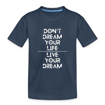 Träume nicht dein Leben, lebe deine Träume - Kinder Premium Bio T-Shirt - Navy - Vorne