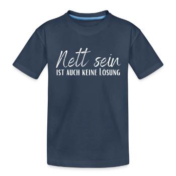 Nett sein ist auch keine Lösung - Kinder Premium Bio T-Shirt - Navy - Vorne