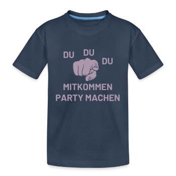 Du Du Du Mitkommen Party machen - Kinder Premium Bio T-Shirt - Navy - Vorne