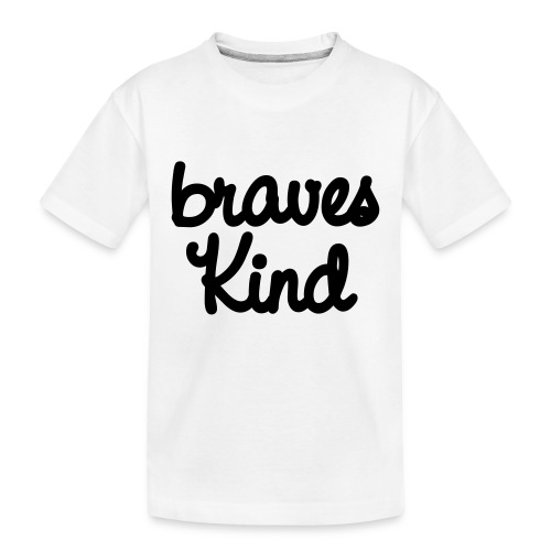 braves kind - Teenager Premium Bio T-Shirt