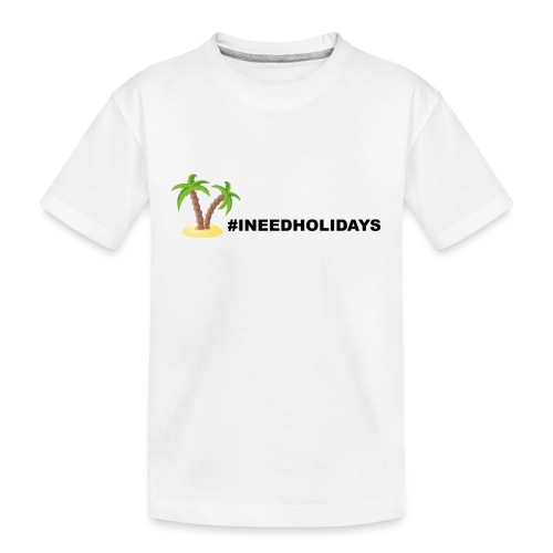 INEEDHOLIDAYS - Teenager Premium Bio T-Shirt