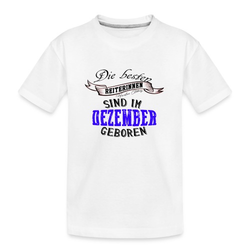 Reiterinnen Geburtstag Dezember Reitersprüch - Teenager Premium Bio T-Shirt