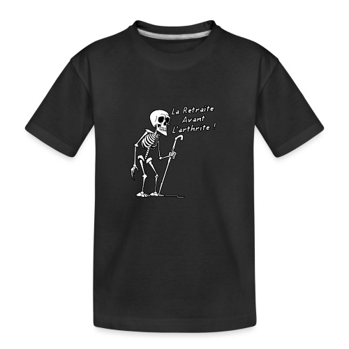 LA RETRAITE AVANT L'ARTHRITE ! (noir et blanc) - T-shirt bio Premium Ado