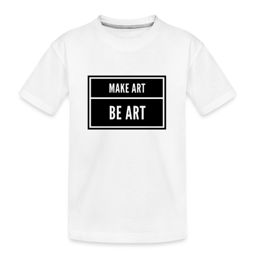 Make Art Be Art - Teenager Premium Bio T-Shirt