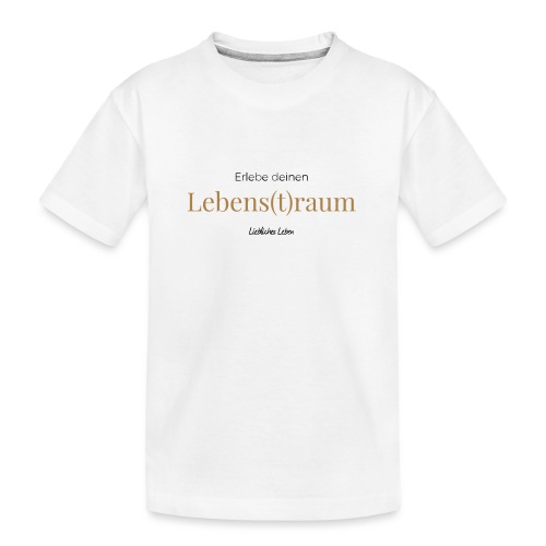 Liebliche Kollektion - Erlebe deinen Lebens(t)raum - Teenager Premium Bio T-Shirt