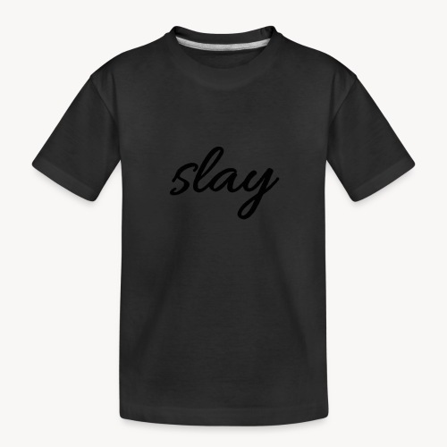 SLAY - Teinien premium luomu-t-paita