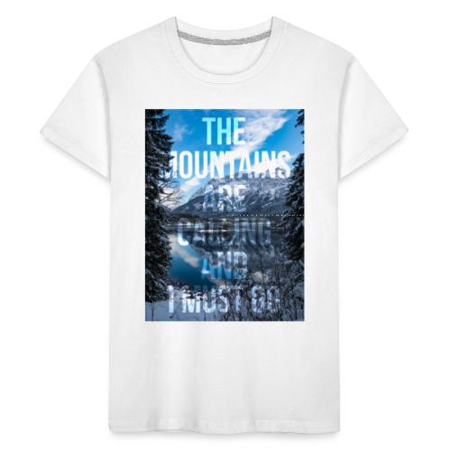 The mountains are calling and I must go - Teenager Premium Organic T-Shirt