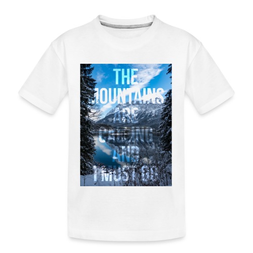 The mountains are calling and I must go - Teenager Premium Organic T-Shirt