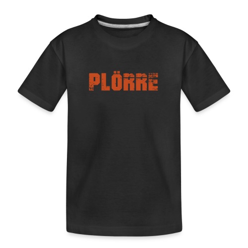 PLÖRRE - Teenager Premium Bio T-Shirt