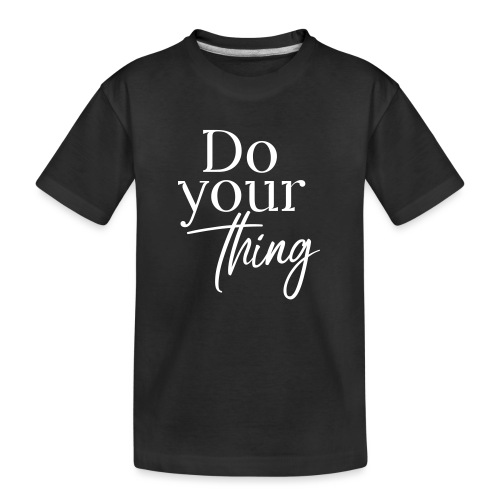 Do your thing - Teenager Premium Bio T-Shirt