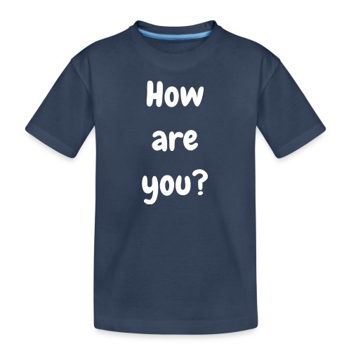 How are you - Teenager Premium Organic T-Shirt