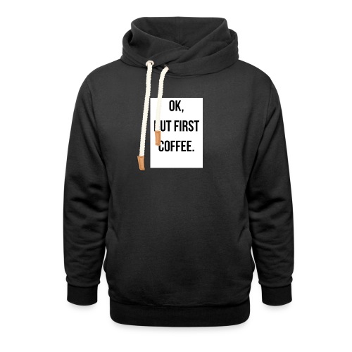 flat 800x800 075 fbut first coffee - Uniseks sjaalkraag hoodie