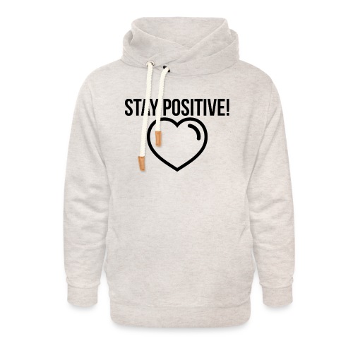 Stay Positive! - Unisex Schalkragen Hoodie