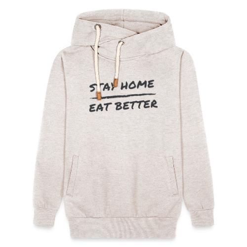 Stay Home Eat Better - Unisex Schalkragen Hoodie