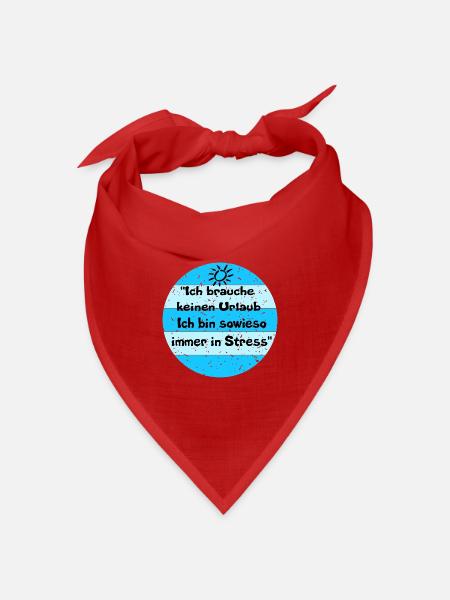 Ich brauche keinen Urlaub – Stress-Look - Bandana Dreieckstuch - Rot
