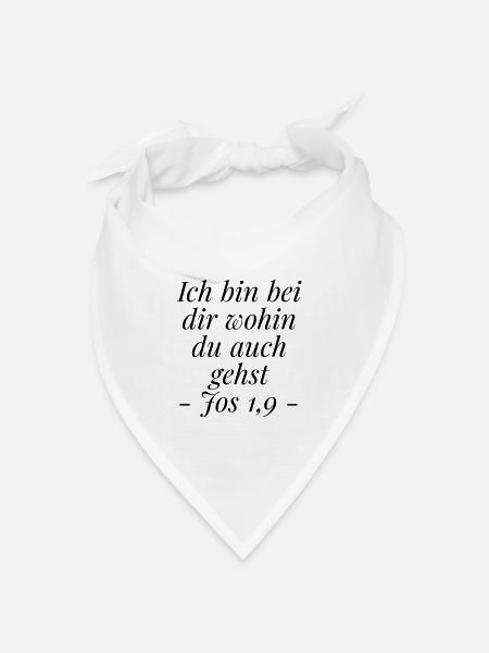 Josua 1,9 Bibelvers: Ich bin bei dir wohin du gehs - Bandana Dreieckstuch - Weiß