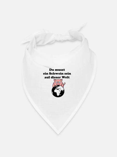 Du musst ein Schwein sein - Bandana Dreieckstuch - Weiß