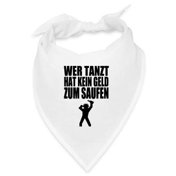 wer tanzt hat kein geld zum saufen - Bandana Dreieckstuch - Weiß - Vorne