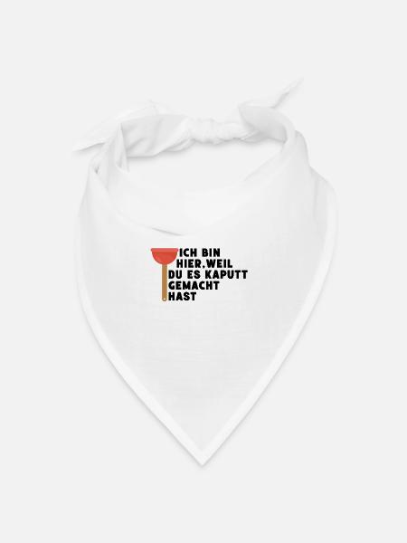 Ich bin hier weil du es kaputt gemacht hast - Bandana Dreieckstuch - Weiß