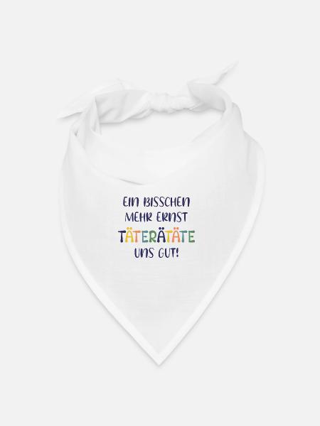 EIN BISSCHEN MEHR ERNST TÄTERÄTÄTE UNS GUT! SPRUCH - Bandana Dreieckstuch - Weiß