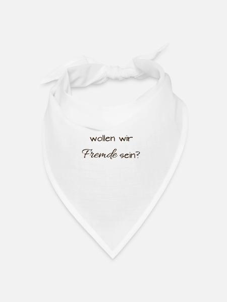 Wollen wir Fremde sein? - Bandana Dreieckstuch - Weiß