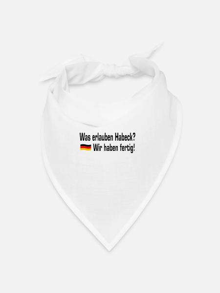 Was erlauben Habeck? - Wir haben fertig! - Bandana Dreieckstuch - Weiß