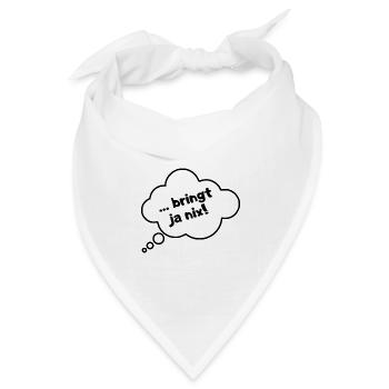 Bringt ja nix - Bandana Dreieckstuch - Weiß - Vorne