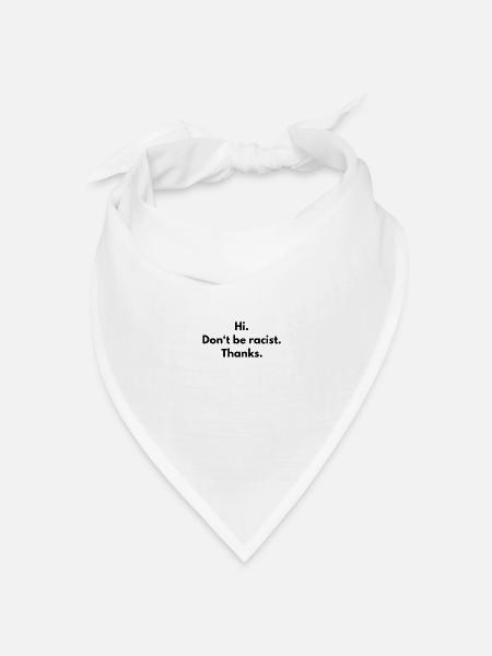 Hi. Don't be racist. Thanks - Bandana Dreieckstuch - Weiß