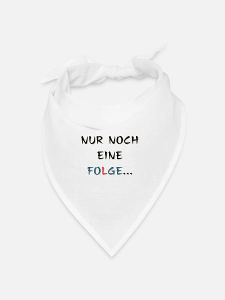 Nur noch eine Folge, Spruch - Bandana Dreieckstuch - Weiß