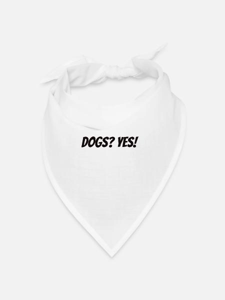 Lustiges T-Shirt Dogs? Yes! Für Hundefreunde - Bandana Dreieckstuch - Weiß