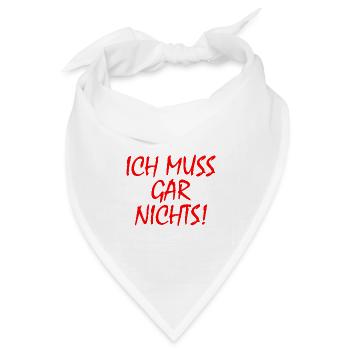 Ich muss gar nichts - Bandana Dreieckstuch - Weiß - Vorne