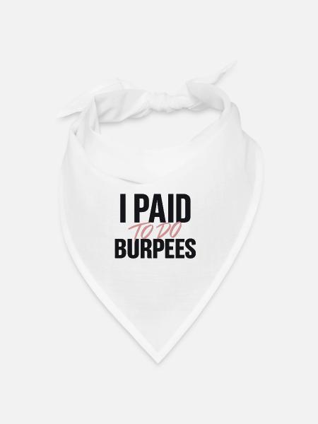 Ich habe bezahlt, um Burpees zu machen - Bandana Dreieckstuch - Weiß