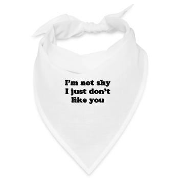 I'm not shy I just don't like you - Bandana Dreieckstuch - Weiß - Vorne