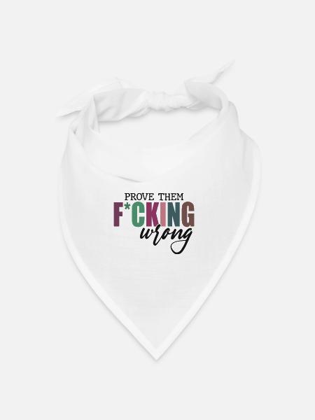 Prove Them F*cking Wrong - Bandana Dreieckstuch - Weiß